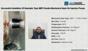 Successful Installation Of Sealmatic Type SBFV Double Mechanical Seals On Injection Pumps